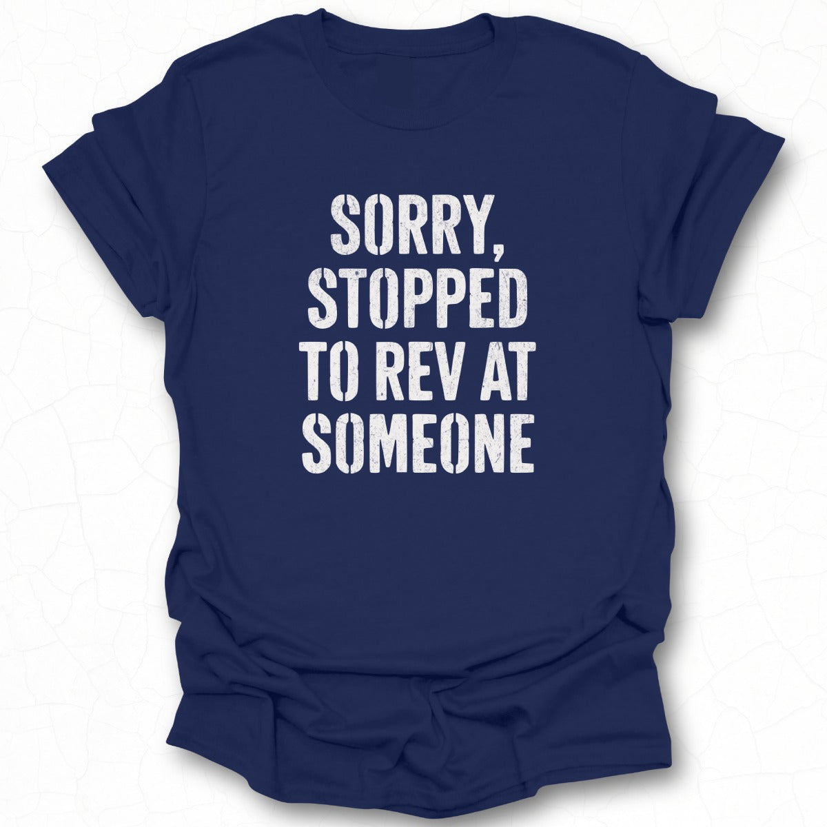 Sorry Stopped To Rev At Someone Tee Shirt