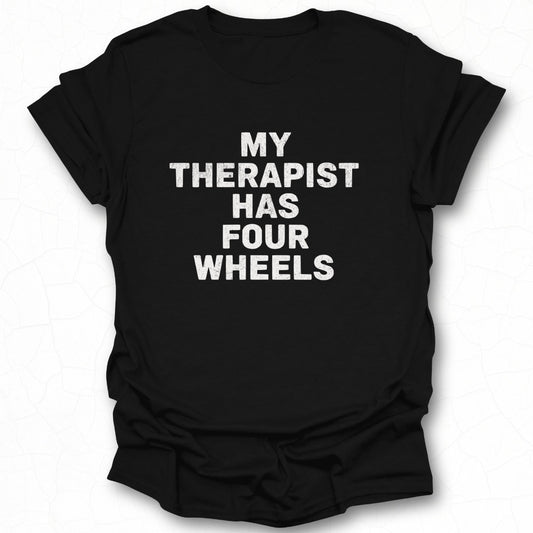 My Therapist Has Four Wheels Funny T-Shirt product