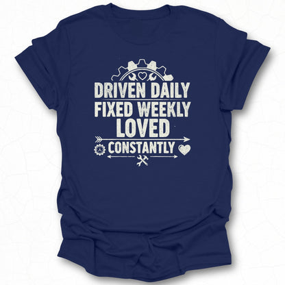 Driven Daily Fixed Weekly Loved Constantly Shirt