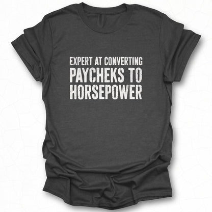 Expert at Converting Paychecks to Horsepower shirt