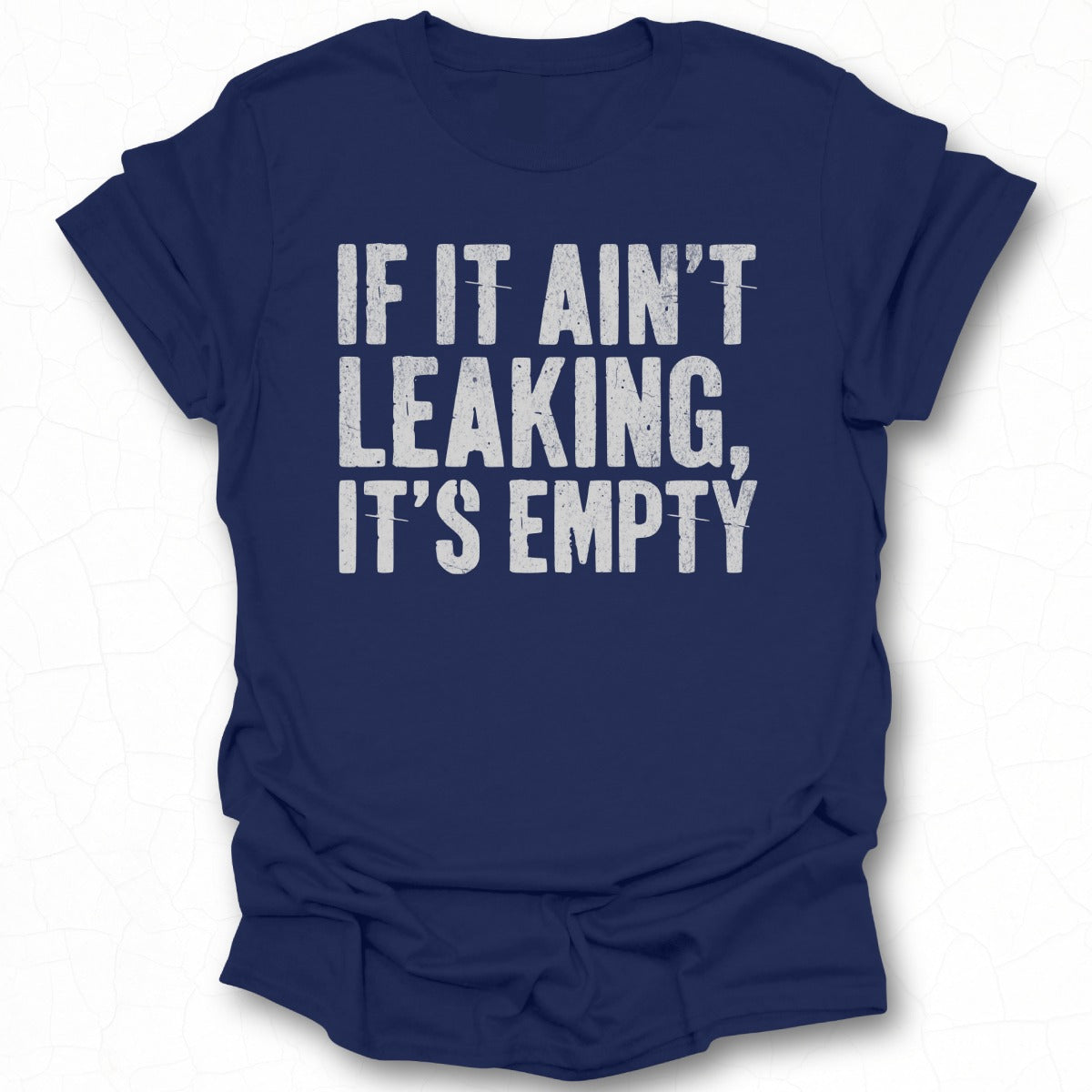 If It Ain't Leaking It's Empty T-shirt