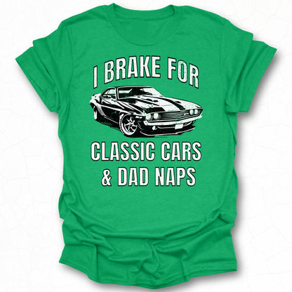 I Brake for Classic Cars and Dad Naps T-shirt