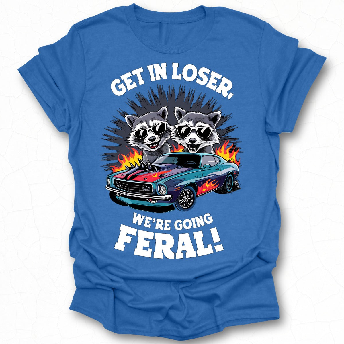 Get In Loser We're Going Feral fun graphic t-shirt