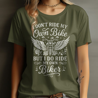 I Don't Ride My Own Bike But I Do Ride My Own Biker Shirt