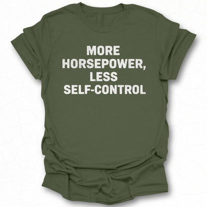 More Horsepower Less Self Control T-shirt