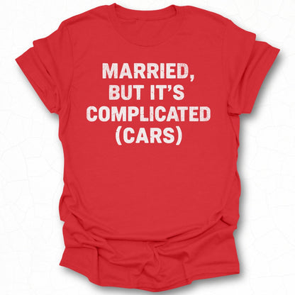 Married But It's Complicated Cars T-Shirt