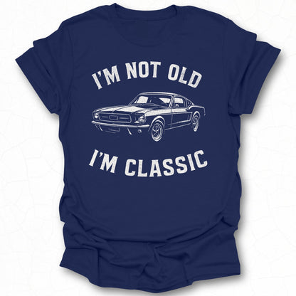 I'm Not Old I'm Classic vintage car t-shirt