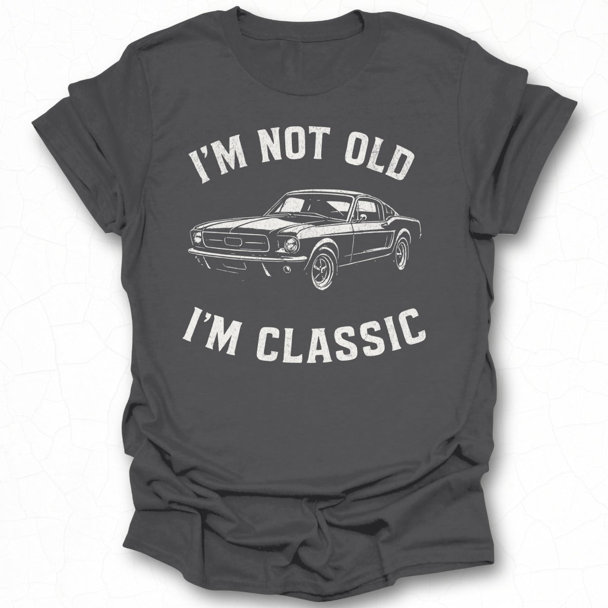 I'm Not Old I'm Classic Graphic Tee Shirt