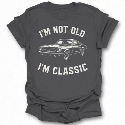 I'm Not Old I'm Classic Graphic Tee Shirt