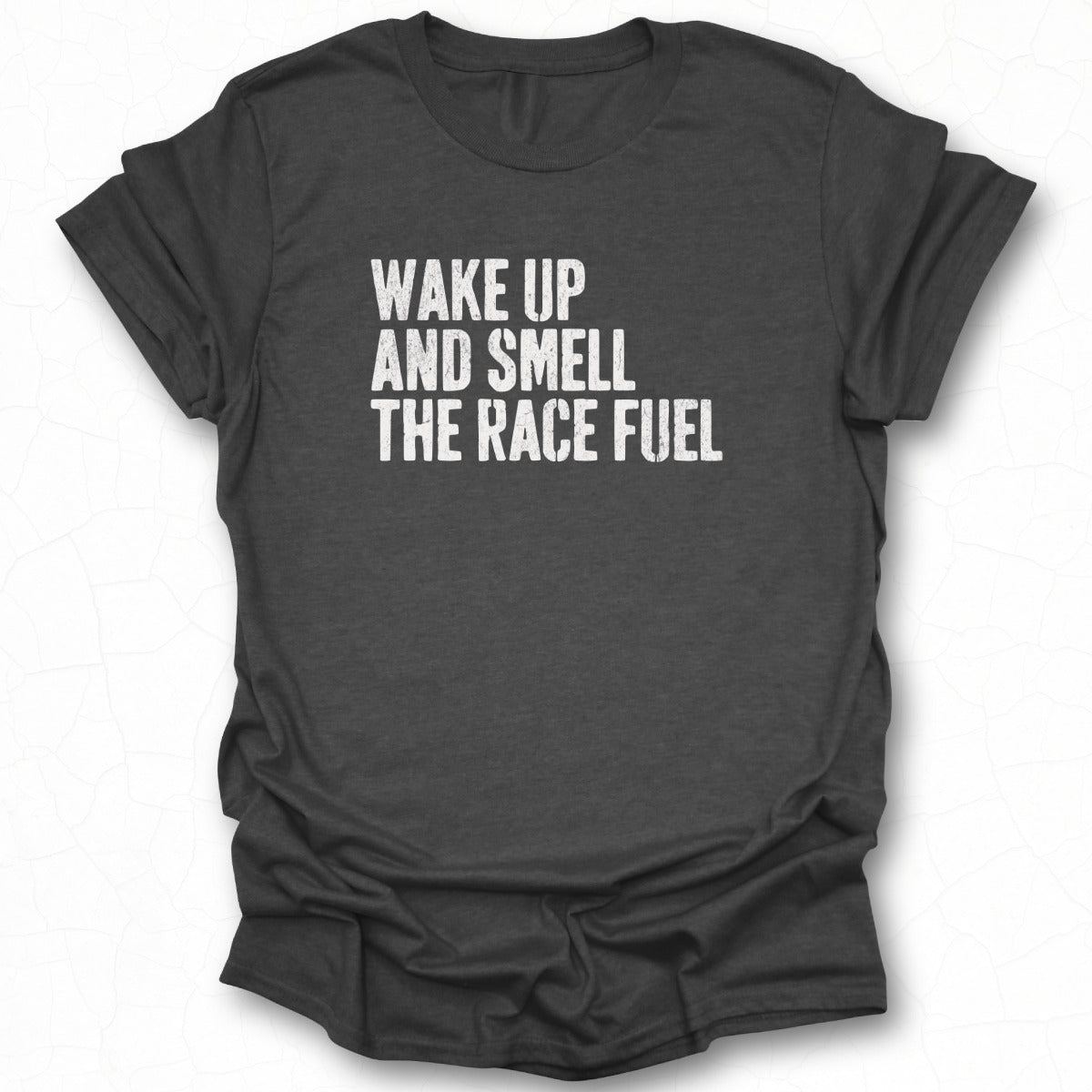 Wake Up and Smell the Race Fuel Casual Tee