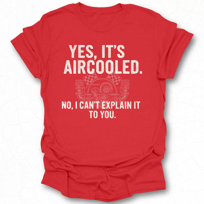 Yes It's Aircooled No I Can't Explain It to You t-shirt