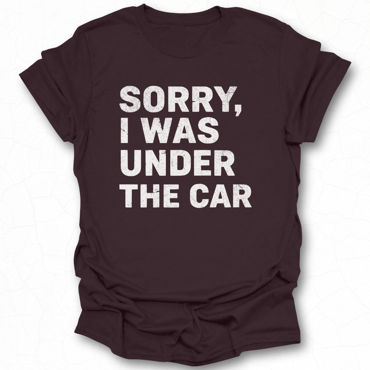 Sorry I Was Under The Car T-shirt Product