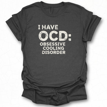 I Have OCD Obsessive Cooling Disorder t-shirt