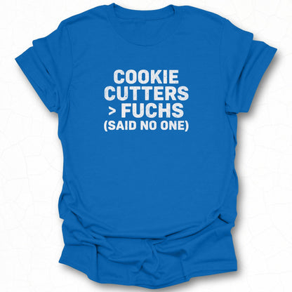 Cookie Cutters Fuchs Said No One T-shirt
