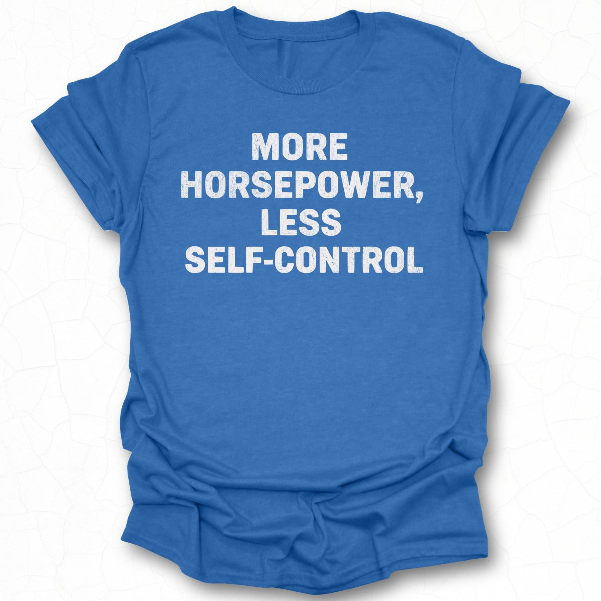 More Horsepower Less Self-Control T-Shirt