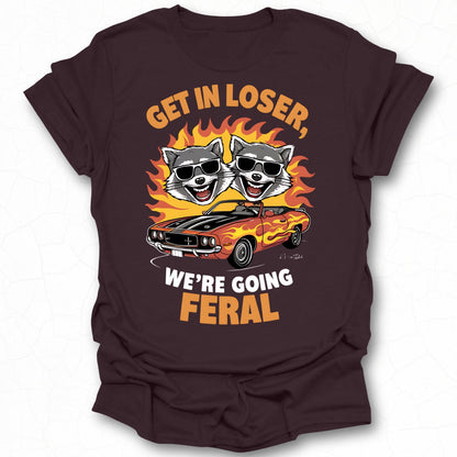 Get In Loser We're Going Feral Graphic Tee Shirt