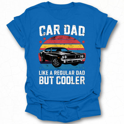 Car Dad Like a Regular Dad but Cooler T-shirt