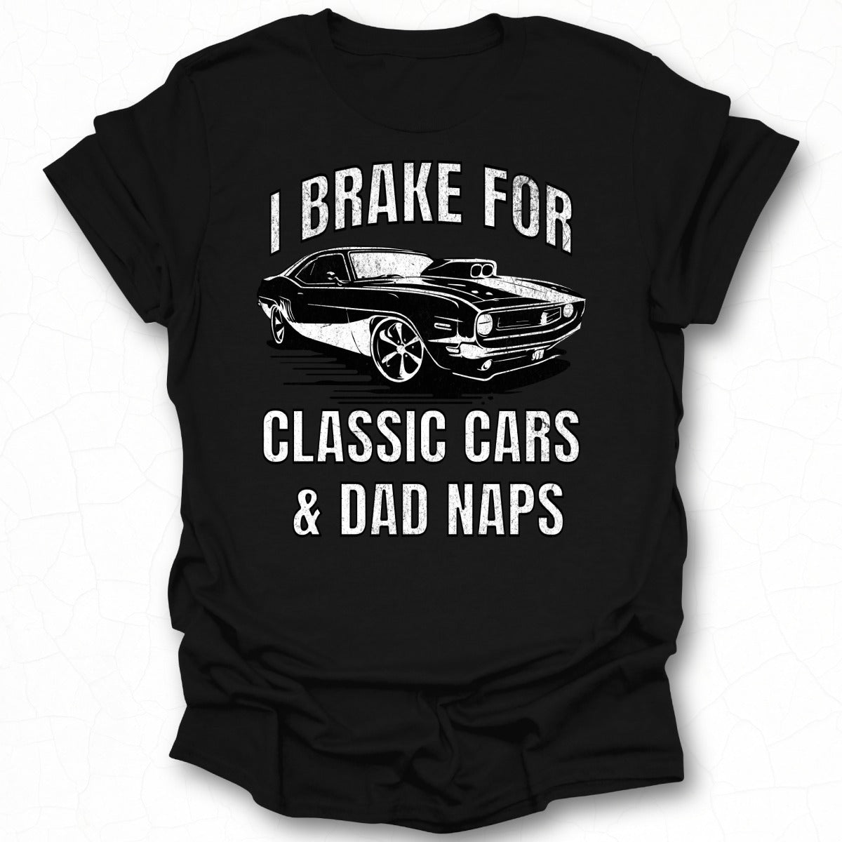 I Brake for Classic Cars Dad Naps T-Shirt