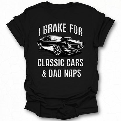 I Brake for Classic Cars Dad Naps T-Shirt