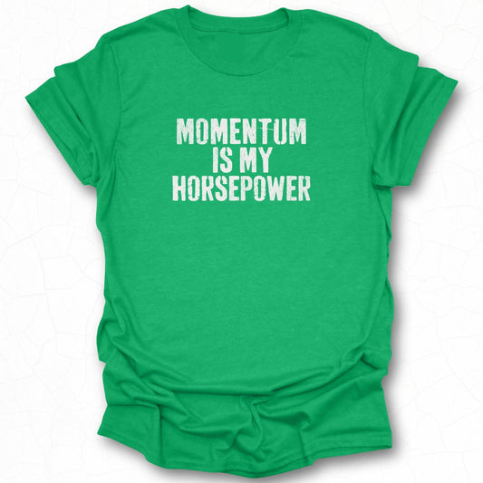 Momentum Is My Horsepower Graphic T-Shirt