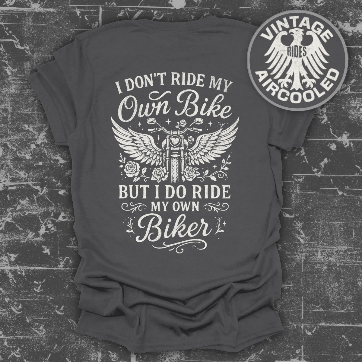 I Don't Ride My Own Bike I Ride My Own Biker Shirt