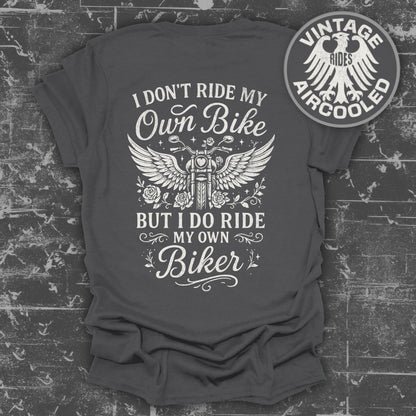 I Don't Ride My Own Bike I Ride My Own Biker Shirt