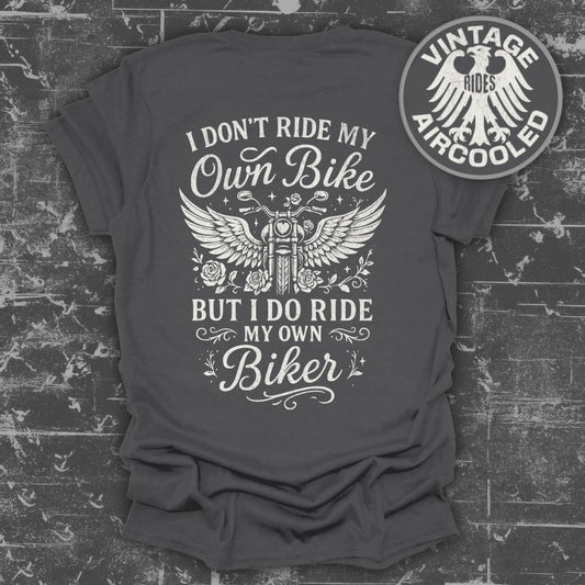 I Don't Ride My Own Bike I Ride My Own Biker Shirt