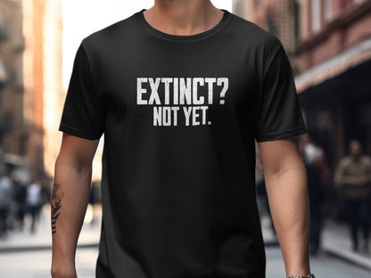 Bold Statement Extinct Not Yet Graphic Tee product type