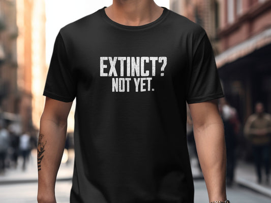 Bold Statement Extinct Not Yet Graphic Tee product type
