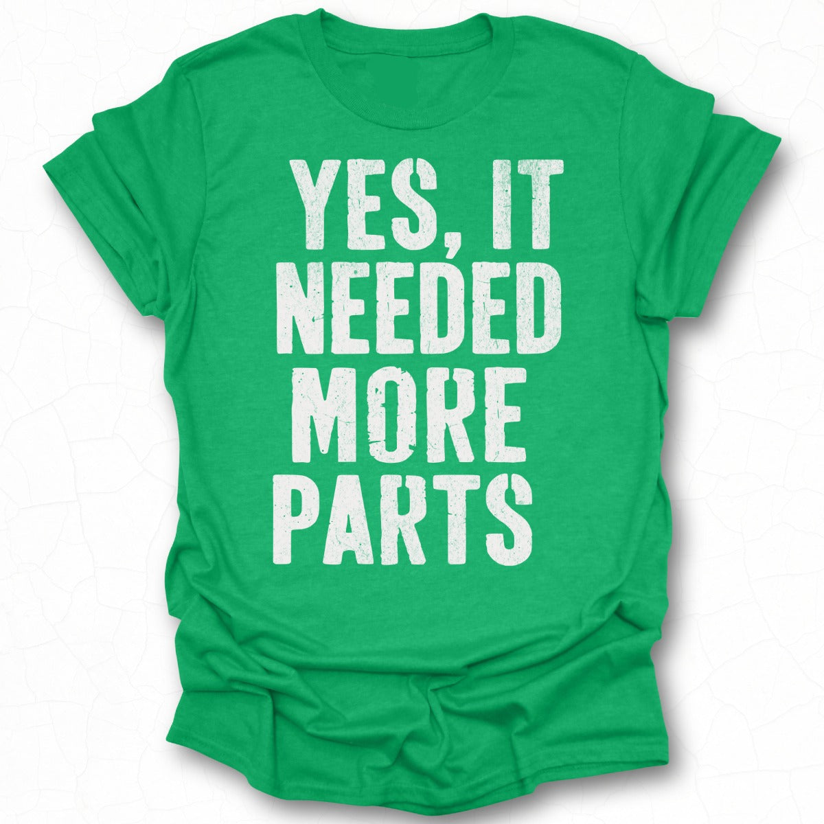 Yes It Needed More Parts Printed Shirt Product