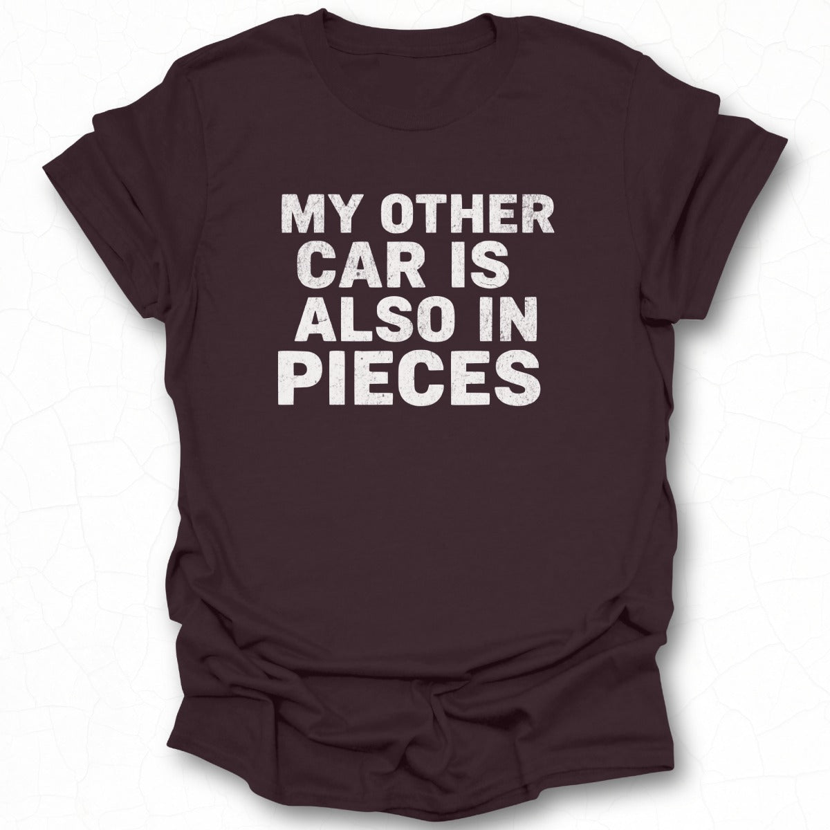 My Other Car Is Also In Pieces T-Shirt