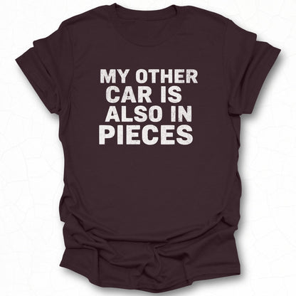 My Other Car Is Also In Pieces T-Shirt