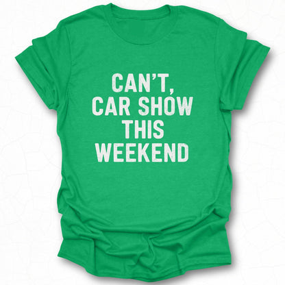 Can't Car Show This Weekend Statement Shirt