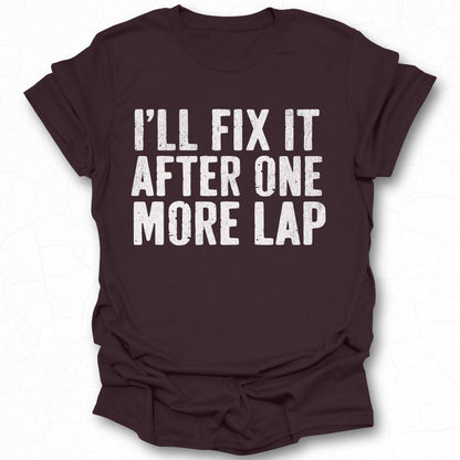 I'll Fix It After One More Lap T-Shirt product