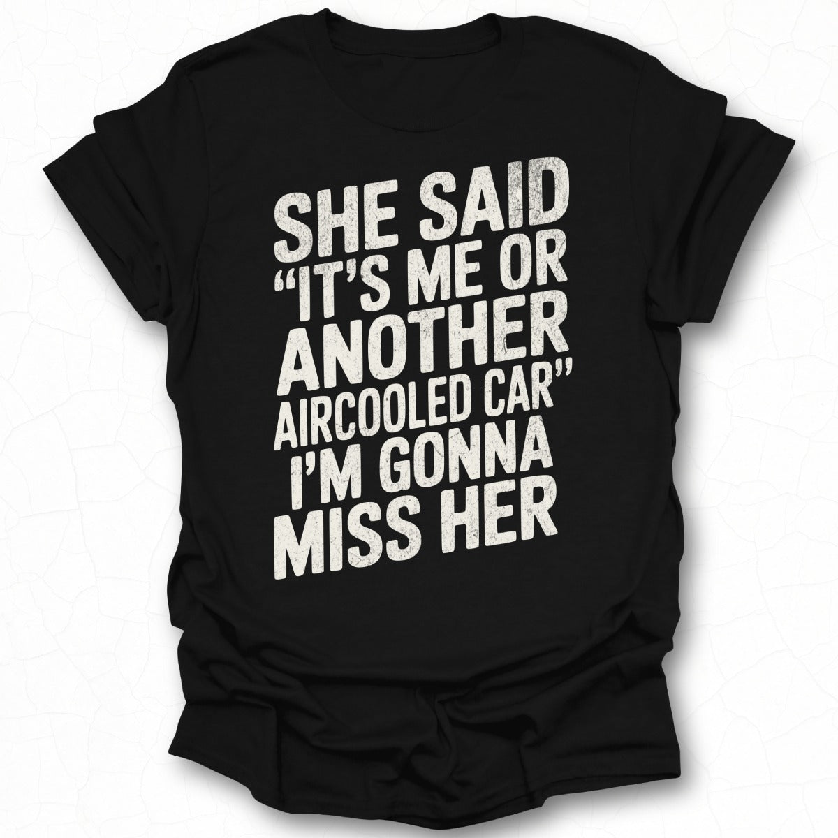 She Said It's Me Or Another Aircooled Car T-shirt