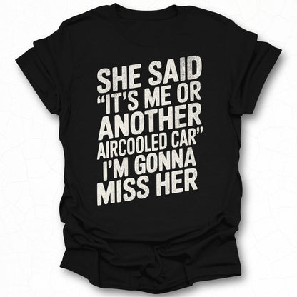 She Said It's Me Or Another Aircooled Car T-shirt