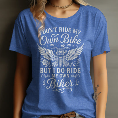 I Don't Ride My Own Bike But I Do Ride My Own Biker Shirt