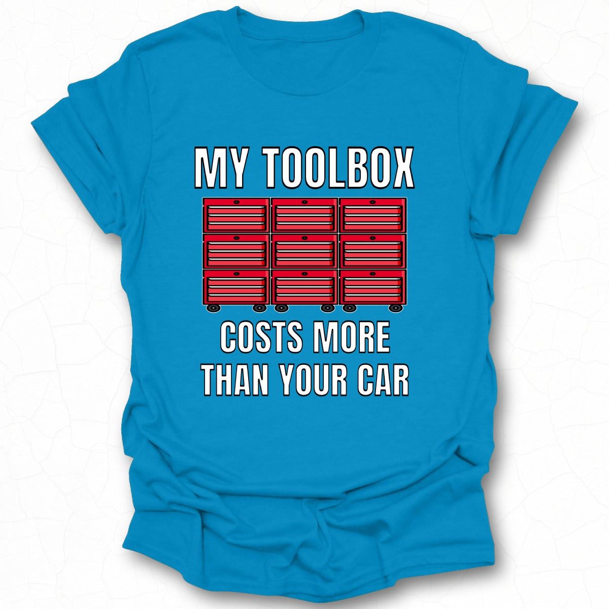 My Toolbox Costs More Than Your Car Shirt