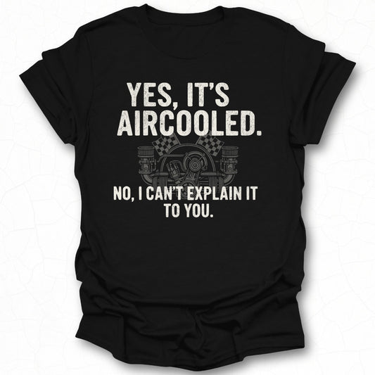 Yes It's Aircooled No I Can't Explain It To You T-shirt