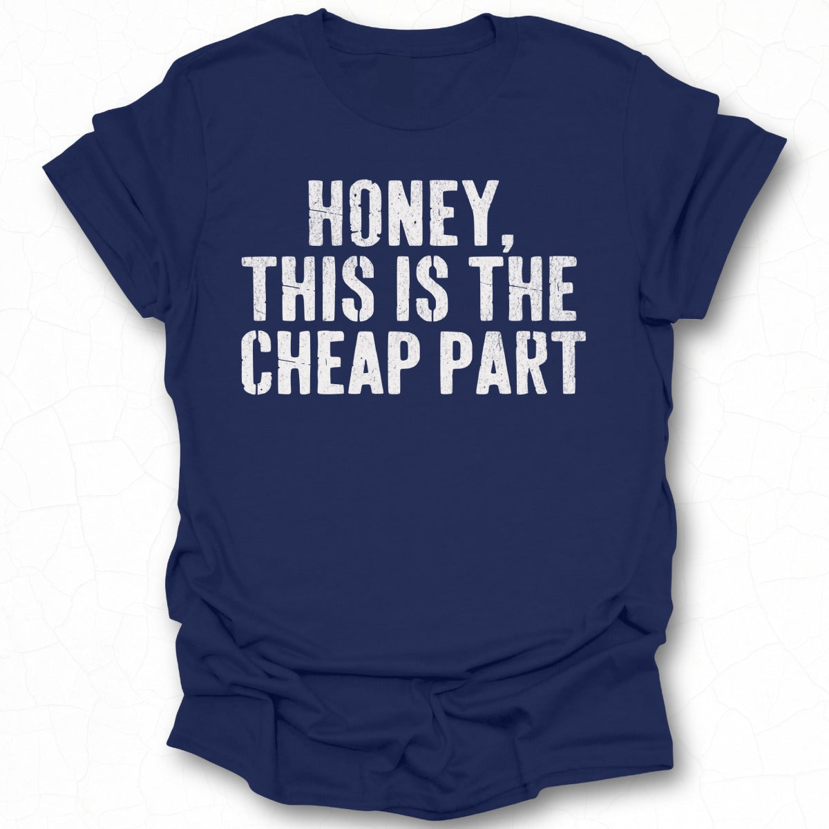Honey This Is The Cheap Part T-shirt