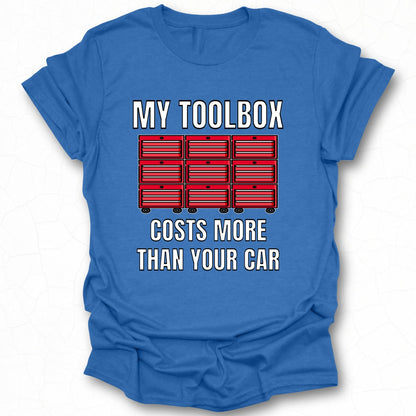 My Toolbox Costs More Than Your Car T-shirt
