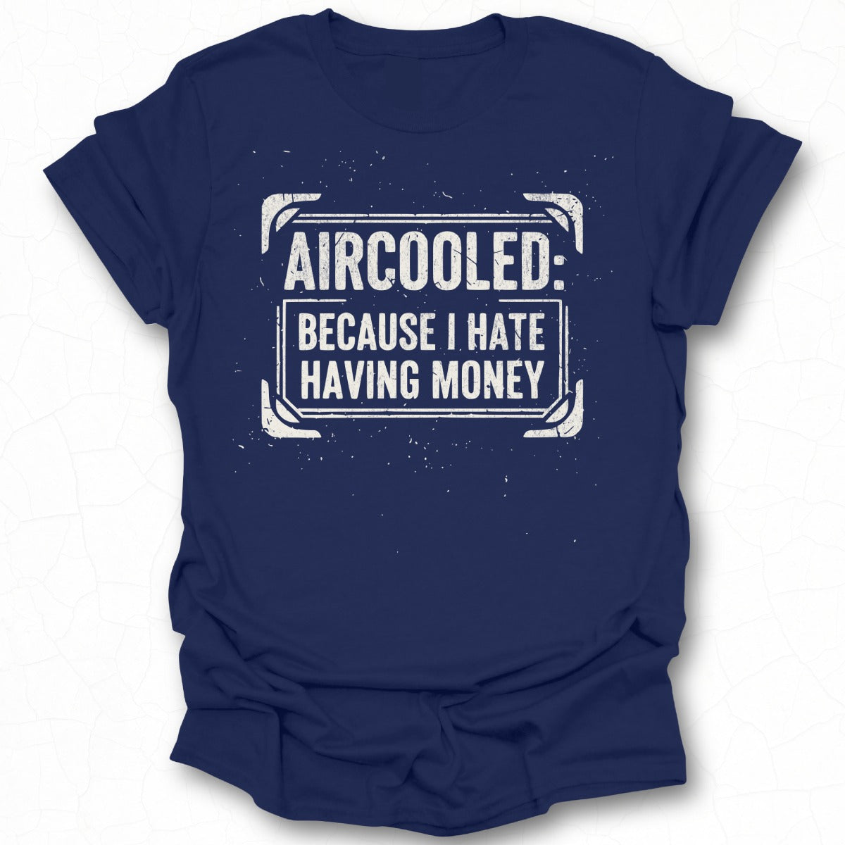 Aircooled Because I Hate Having Money T-shirt
