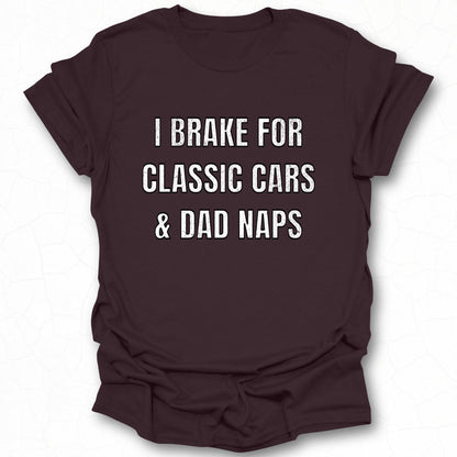 I Brake For Classic Cars & Dad Naps T-shirt