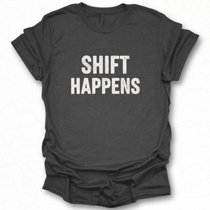 Shift Happens Graphic T-Shirt Casual Wear Shirt Product