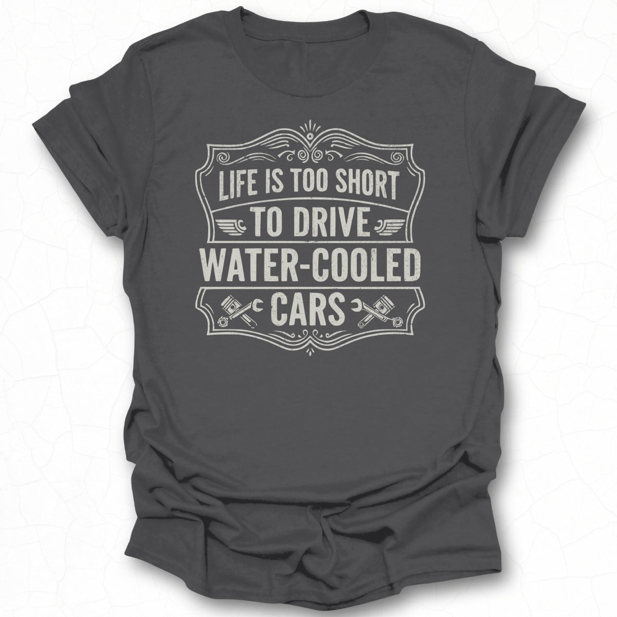 Life is Too Short to Drive Water-cooled Cars Shirt