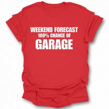 Weekend Forecast 100% Chance of Garage Shirt