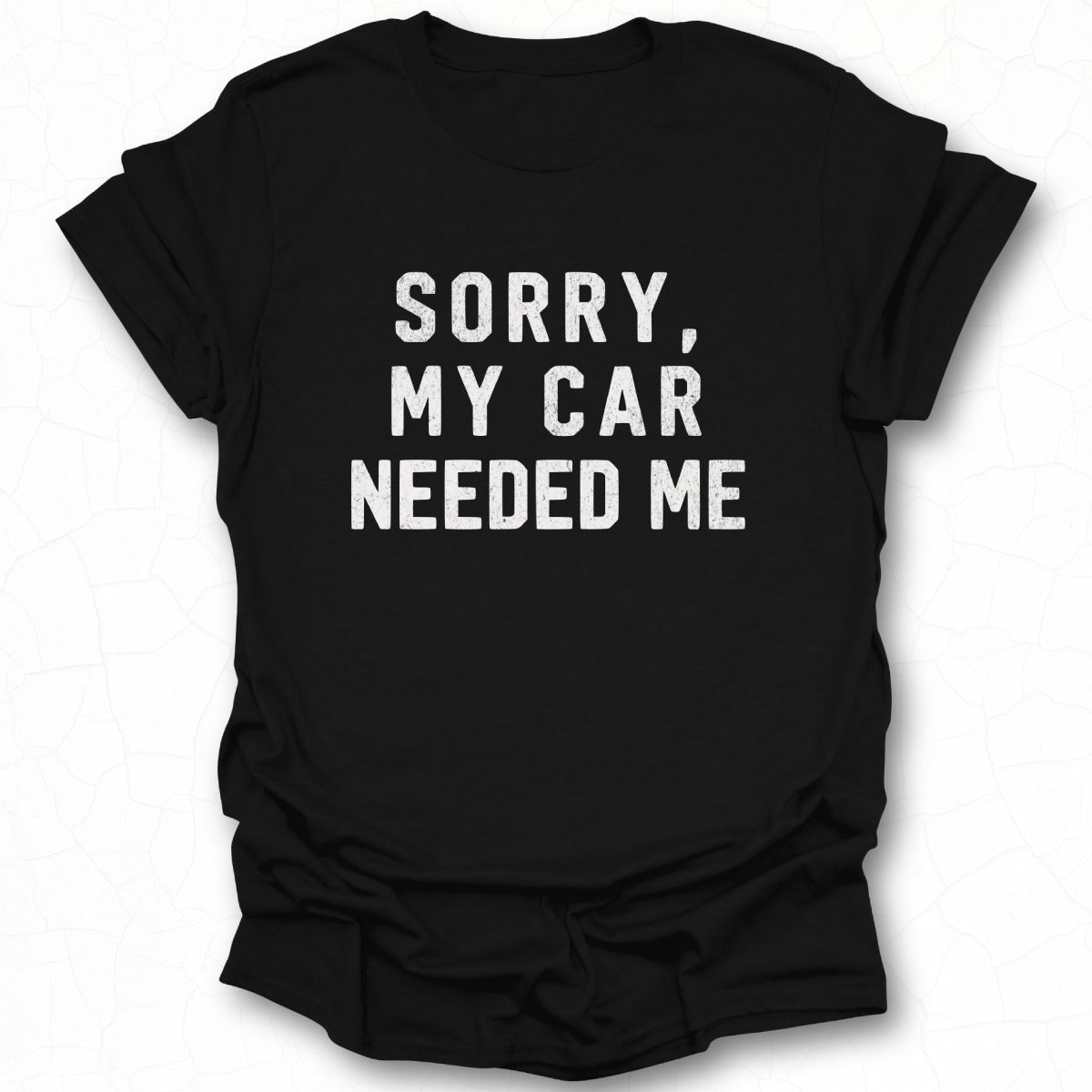 Sorry My Car Needed Me Casual T-Shirt product