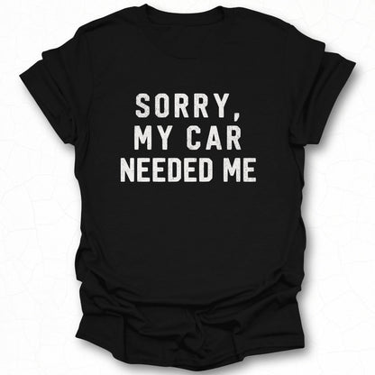 Sorry My Car Needed Me Casual T-Shirt product