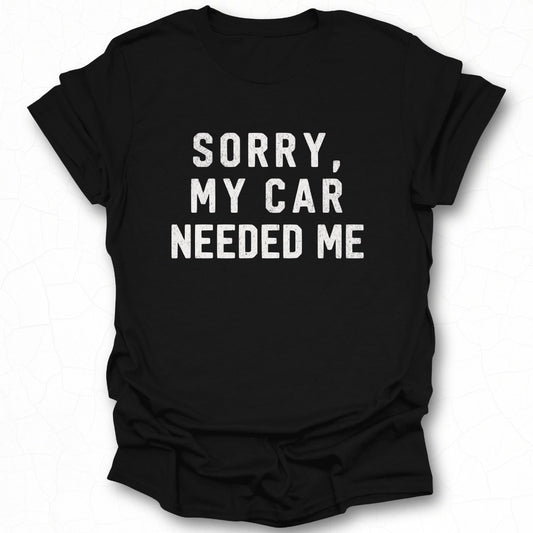 Sorry My Car Needed Me Casual T-Shirt product