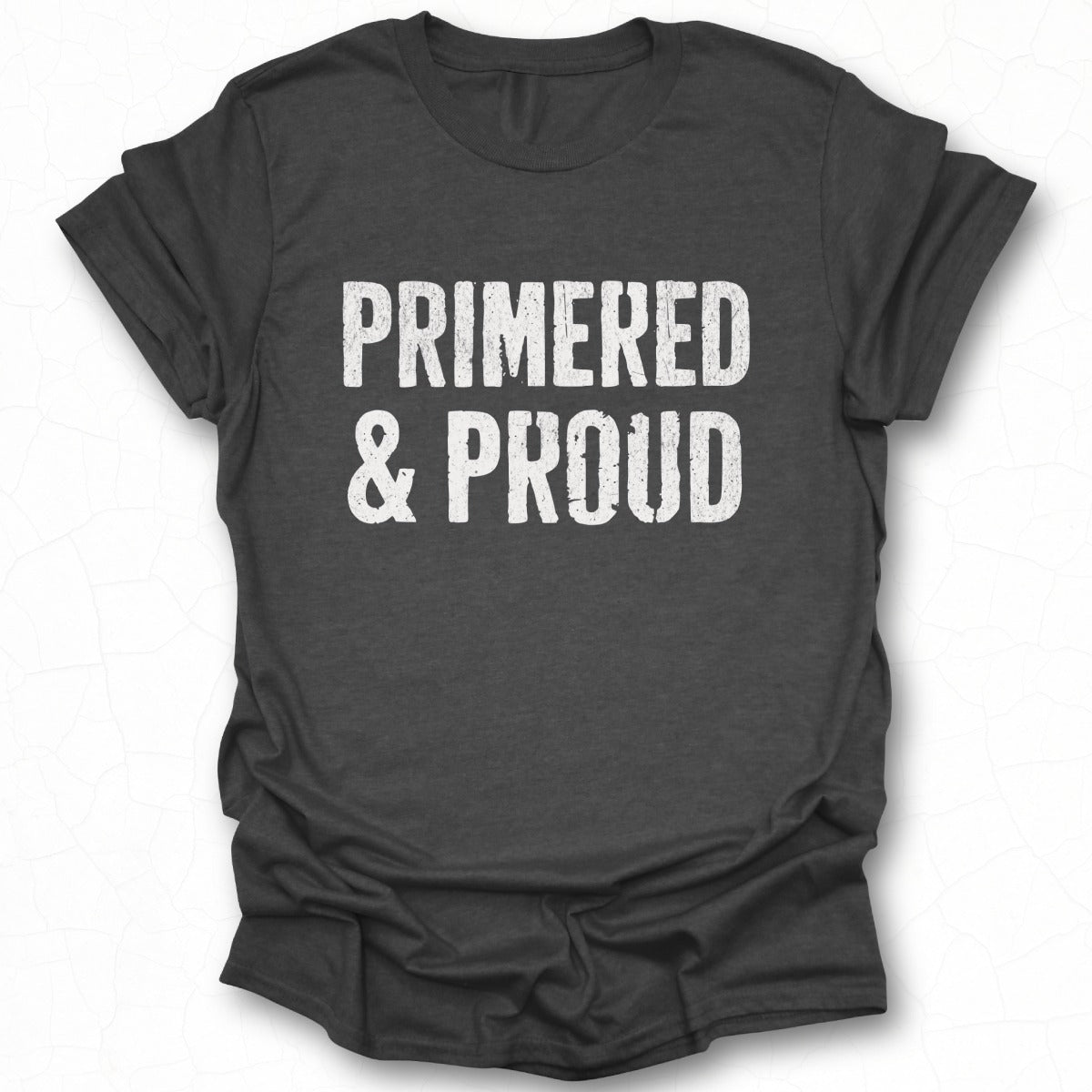 Primered and Proud Statement T-Shirt Product